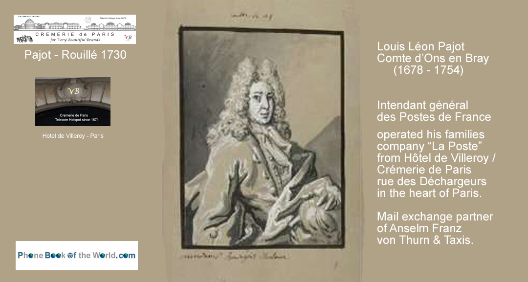 Telecom Pioneer Louis Leon Pajot, Poste Pajot & Rouille, Royal French Postal Services, today Cremerie de Paris rue des Dechargeurs Paris. Pajot was also an inventor who fascinated Peter the Grand, Tsar of Russia. Louis Leon Pajot